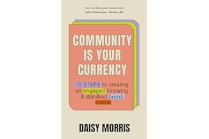 Community Is Your Currency: 10 Steps to Creating A Thriving Online Community & Growing Your Business