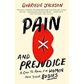 Pain and Prejudice: A call to arms for women and their bodies