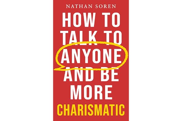 How to Talk to Anyone and Be More Charismatic: Improve Communication & People Skills, Master Small Talk, Build Confidence & Influence, Overcome Social Anxiety, and Make Friends in Any Conversation