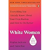 White Women: Everything You Already Know About Your Own Racism and How to Do Better