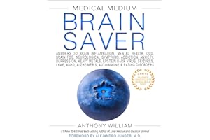Medical Medium Brain Saver: Answers to Brain Inflammation, Mental Health, Ocd, Brain Fog, Neurological Symptoms, Addiction, Anxiety, Depression, Heavy Metals, Epstein-Barr Virus