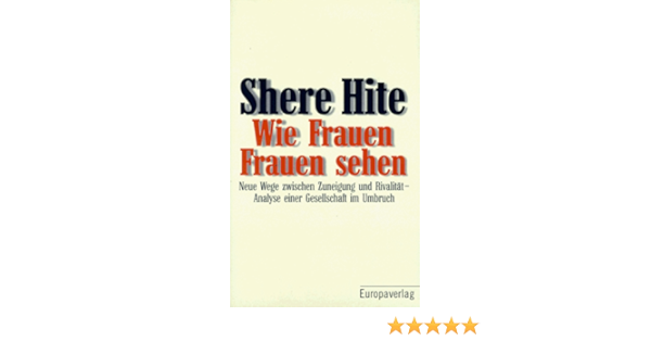 Wie Frauen Frauen Sehen Neue Wege Zwischen Zuneigung Und Rivalitat Analyse Einer Gesellschaft Im Umbruch Amazon De Shere Hite Xenia Osthelder Bucher