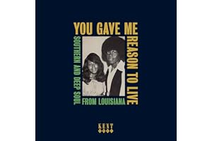 You Gave Me Reason To Live - Southern And Deep Soul From Louisiana