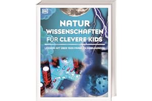 Wissen für clevere Kids. Naturwissenschaften für clevere Kids: Lexikon mit über 1500 farbigen Abbildungen für Kinder ab 8 Jahren