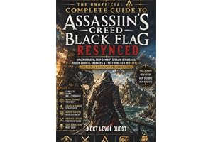The Unofficial Complete Guide to Assassin's Creed: Black Flag Resynced: Walkthroughs, Naval Combat Tips, Hidden Secrets, Upgr