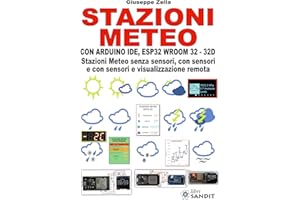 Stazioni meteo con Arduino IDE, ESP32 Wroom 32 - 32D. Stazioni meteo senza sensori, con sensori e con sensori e visualizzazione remota
