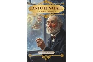 Canto di Natale - Charles Dickens (Edizione illustrata e curata da Egle Montale): con illustrazioni e introduzione critica analitica