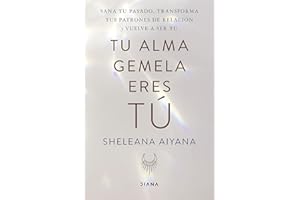 Tu alma gemela eres tú: Sana tu pasado, transforma tus patrones de relación y vuelve a ser tú