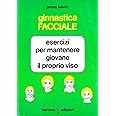 Ginnastica facciale. Esercizi per mantenere giovane il proprio viso