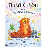 The Witch's Cat and The Trouble With Tidying Up: A spellbinding tale of misadventure for ages 3+