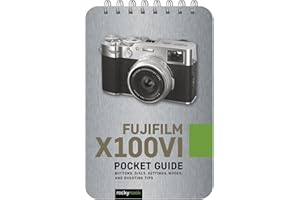 Fujifilm X100VI: Pocket Guide: Buttons, Dials, Settings, Modes, and Shooting Tips (The Pocket Guide Series for Photographers)
