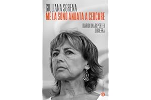 Me la sono andata a cercare. Diari di una reporter di guerra
