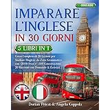 IMPARARE L’INGLESE IN 30 GIORNI: 5 Libri 1 Corso Completo di 20 Lezioni per Studiare l’Inglese da Zero: Grammatica con +2000 