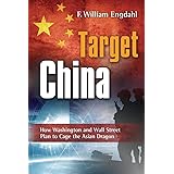 Target: China: How Washington and Wall Street Plan to Cage the Asian Dragon: How Washington & Wall Street Plan to Cage the As