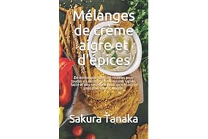 Mélanges de crème aigre et d'épices: De délicieuses idées de recettes pour toutes les occasions. Une cuisine rapide, facile et peu coûteuse, pour qu'elle ait du goût pour tout le monde.