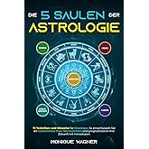 Die 5 Säulen der Astrologie: 71 Techniken und Hinweise für Einsteiger. So entschlüsseln Sie die Geheimnisse Ihres Sternzeiche