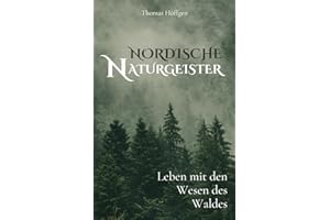 Nordische Naturgeister: Leben mit den Wesen des Waldes