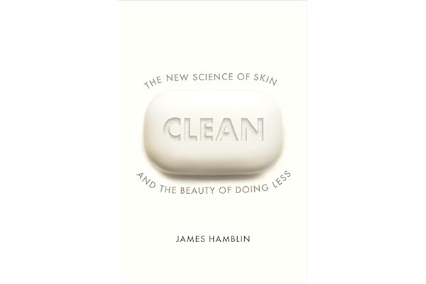 Clean: The New Science of Skin and the Beauty of Doing Less