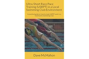 Ultra-Short Race Pace Training (USRPT) in a Local Swimming Club Environment: A practical guide on how to make USPRT work in a Community Swimming Club