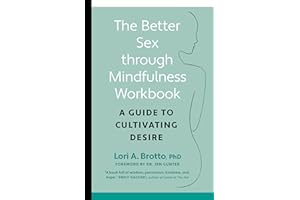 The Better Sex Through Mindfulness Workbook: A Guide to Cultivating Desire