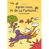 Apr&egrave;s vous M. de La Fontaine...: Contrefables