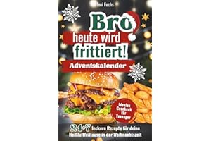 Bro heute wird frittiert! Adventskalender: 31 leckere Rezepte für deine Heißluftfritteuse in der Weihnachtszeit. Airfryer Kochbuch | Ideales Geschenk für Teenager