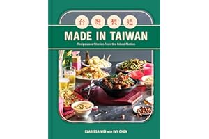 Made in Taiwan: Recipes and Stories from the Island Nation (A Cookbook)