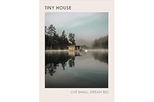 Tiny House: Live Small, Dream Big