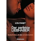 Der perfekte Liebhaber: Sextechniken, die sie verrückt machen