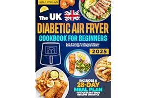 Diabetic Air Fryer Cookbook for Beginners: Quick & Tasty Air Fryer Recipes to Manage Prediabetes, Type 1, and Type 2 Diabetes. Includes a 28-Day Meal Plan to Kickstart Your Healthy Lifestyle