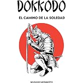 Dokkōdō El camino de la soledad: Versi&oacute;n completa + 21 ejercicios y 1 camino para convertirse en un samur&aacute;i moderno