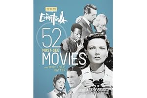 Turner Classic Movies: The Essentials: 52 Must-See Movies and Why They Matter