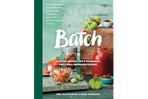 Batch: Over 200 Recipes, Tips & Techniques for a Well Preserved Kitchen