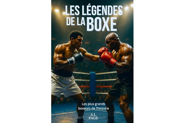 Les légendes de la Boxe: Les plus grands boxeurs de l’histoire