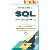 SQL para Principiantes: Libro pr&aacute;ctico: M&aacute;s de 50 ejercicios para aprender programando