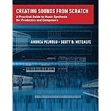 CREATING SOUNDS FROM SCRATCH: A Practical Guide to Music Synthesis for Producers and Composers