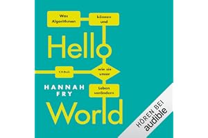 Hello World: Was Algorithmen können und wie sie unser Leben verändern