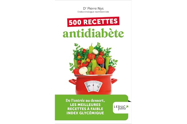 500 recettes antidiabète - édition 2023: De l’entrée au dessert, LES MEILLEURES RECETTES À FAIBLE INDEX GLYCÉMIQUE