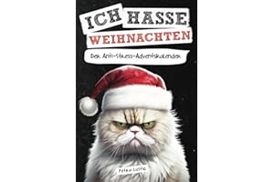 Ich hasse Weihnachten! Der Anti-Stress-Adventskalender: Das außergewöhnliche Adventskalender Buch als lustiges Geschenk für Frauen, Männer & gestresste Seelen