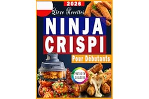 Livre Recettes Ninja Crispi Pour Débutants: Recettes rapides, faciles et délicieuses pour votre friteuse à air ninja crispi Inclut les valeurs nutritionnelles et un bonus / avec Photos en Couleurs