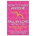 How To Make Anyone Fall In Love With You: 85 Proven Techniques for Success [Paperback] Lowndes, Leil