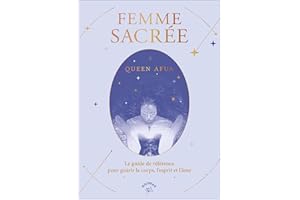 Femme sacrée: Le guide de référence pour guérir le corps, l’esprit et l’âme