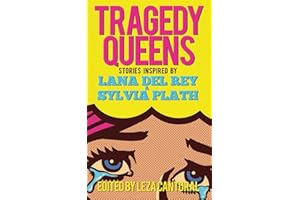 Tragedy Queens: Stories Inspired by Lana Del Rey & Sylvia Plath
