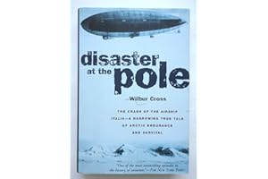 Disaster at the Pole: The Tragedy of the Airship "Italia" and the 1921 Nobile Expedition to the North Pole