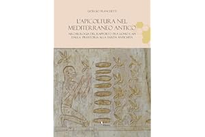 L'apicoltura nel Mediterraneo antico. Archeologia del rapporto tra uomo e api dalla preistoria alla tarda antichità