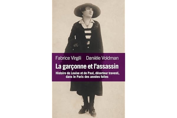 La garçonne et l'assassin: Histoire de Louise et Paul, déserteur et travesti dans le Paris des années folles