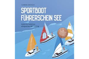 Sportbootführerschein See - Schritt für Schritt zur erfolgreichen SBF Prüfung: inkl. Prüfungsfragen mit Antworten, Knotenregi