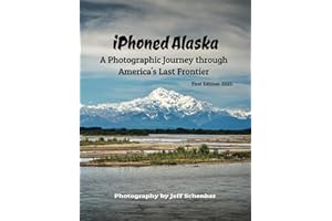 iPhoned Alaska: A Photographic Journey through America's Last Frontier First Edition:2025