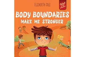 Body Boundaries Make Me Stronger: Personal Safety Book for Kids about Body Safety, Personal Space, Private Parts and Consent that Teaches Social Skills and Body Awareness (World of Kids Emotions)
