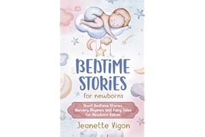 Bedtime Stories for Newborns: Short Bedtime Stories, Nursery Rhymes and Fairy Tales for Newborn Babies